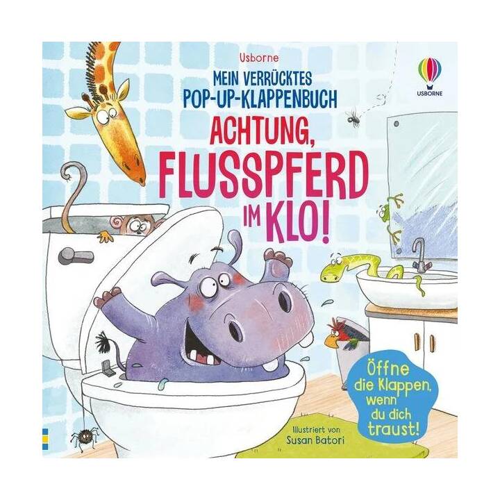 Mein verrücktes Pop-up-Klappenbuch: Achtung, Flusspferd im Klo!. lustiges Pop-up-Buch voller Überraschungen - für Kindern ab 4 Jahren