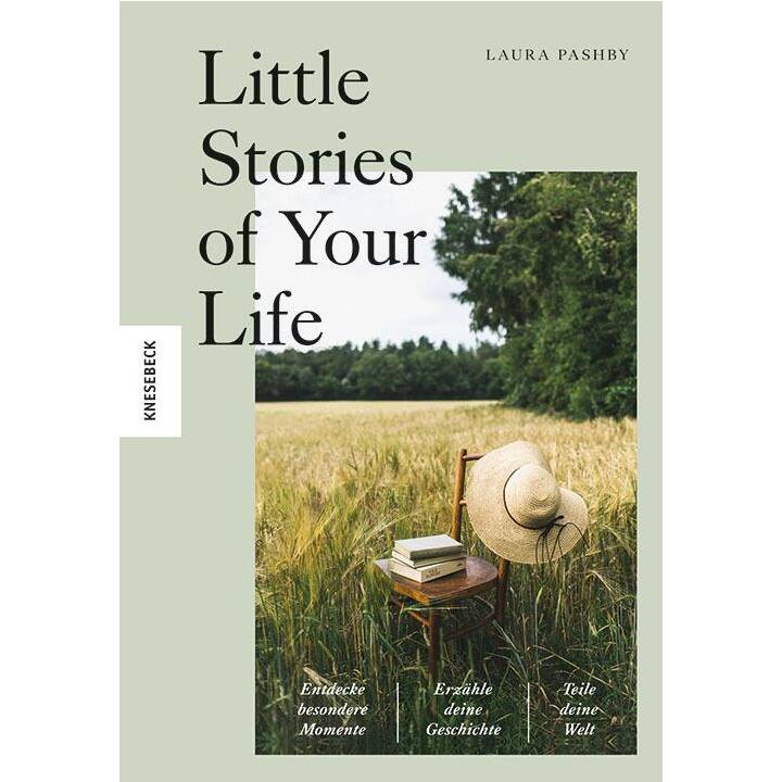 Little Stories of Your Life / Entdecke besondere Momente, erzähle deine Geschichte, teile deine Welt