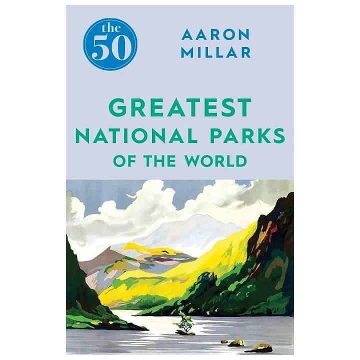 The 50 Greatest National Parks of the World