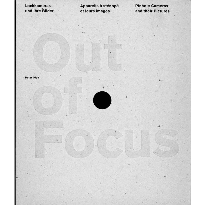 Out of Focus. Lochkamerafotografie und Lochkameras