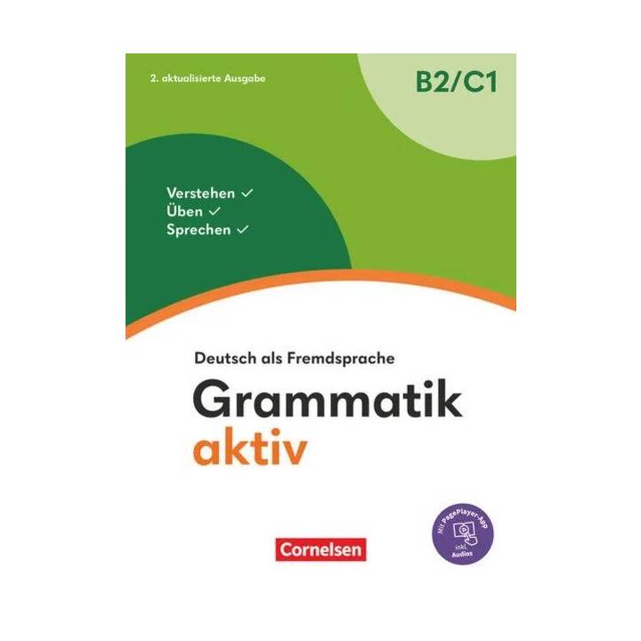 Grammatik aktiv, Deutsch als Fremdsprache, 2. aktualisierte Ausgabe, B2/C1, Verstehen, Üben, Sprechen, Übungsgrammatik, Inkl. PagePlayer-App