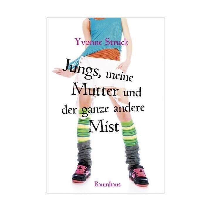 Jungs, meine Mutter und der ganze andere Mist