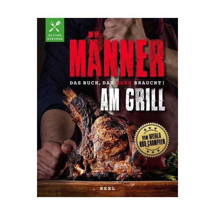 Männer am Grill - Das Buch, das Mann braucht!