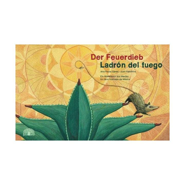 Der Feuerdieb / Ladrón del Fuego. Ein Bilderbuch aus Mexiko – Un libro ilustrado de México