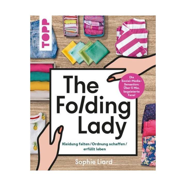 The Folding Lady. Kleidung falten, Ordnung schaffen, erfüllt leben
