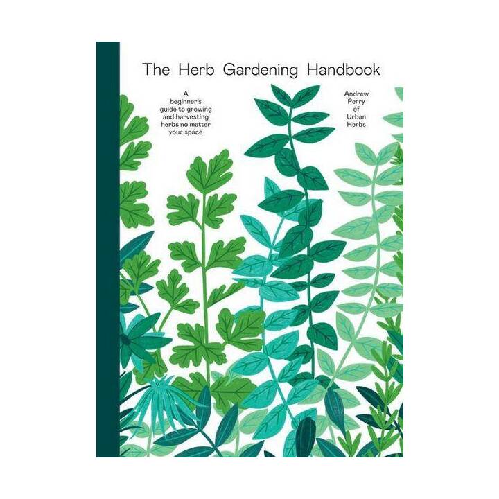 The Herb Gardening Handbook