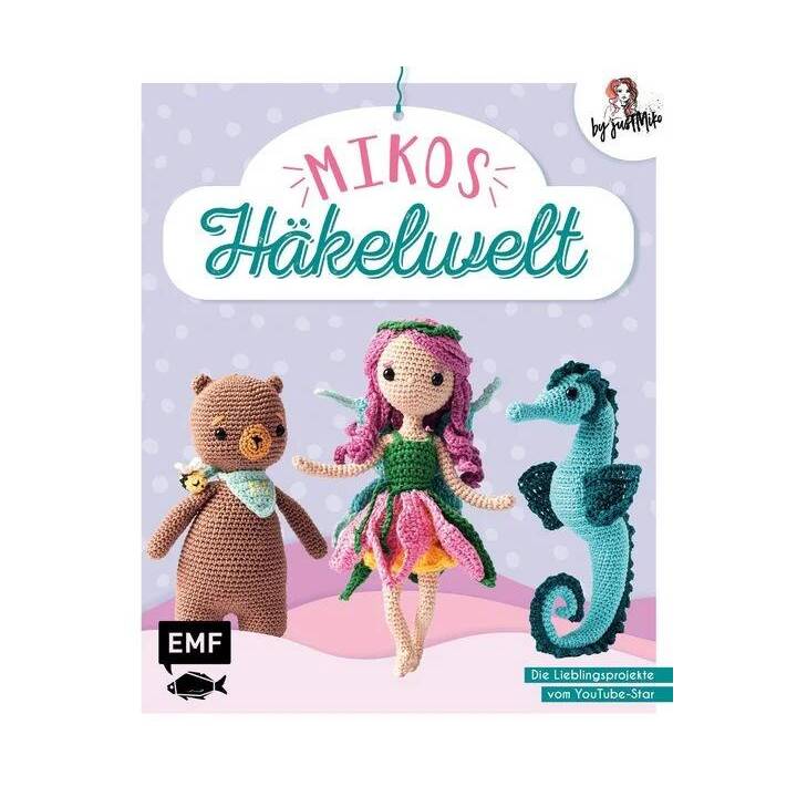 Mikos Häkelwelt / Die 15 Lieblingsprojekte von YouTube-Star Just Miko: Alana, die Elfe, Honey, der Bär, Amalia, die Eule, Mr. Piggles, das Schwein