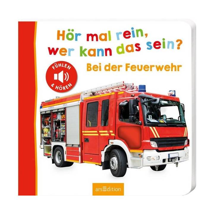 Hör mal rein, wer kann das sein? - Bei der Feuerwehr. Fühlen und hören