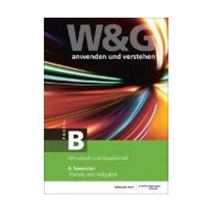 W&G anwenden und verstehen, B-Profil, 6. Semester, Bundle mit digitalen Lösungen
