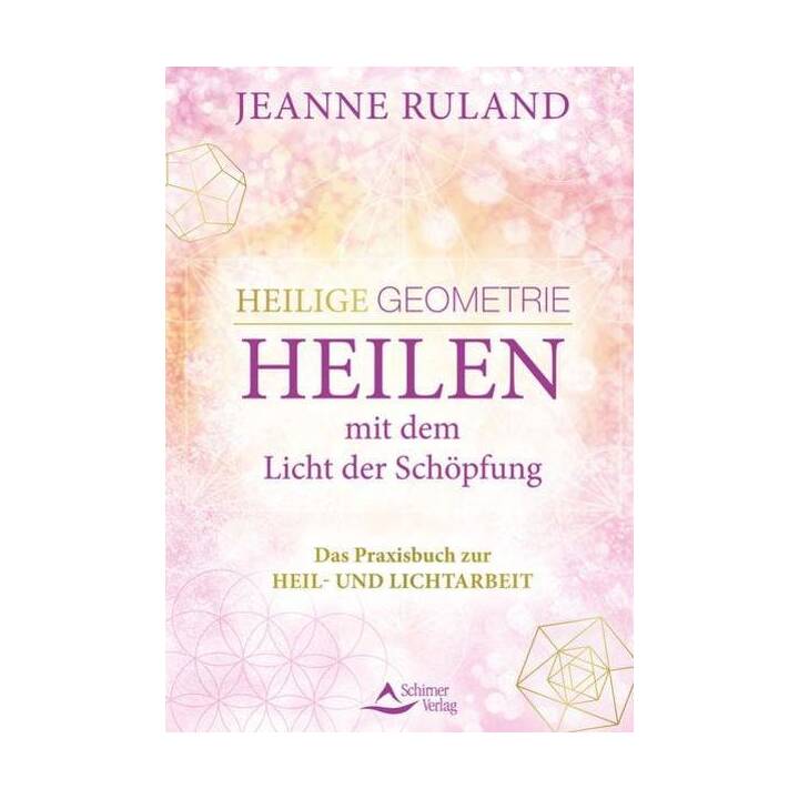 Heilige Geometrie - Heilen mit dem Licht der Schöpfung