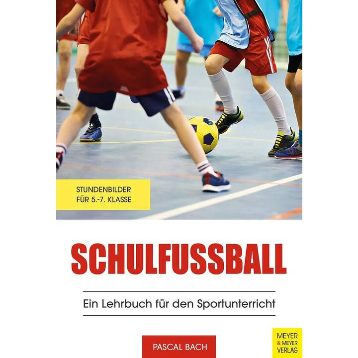 Schulfussball - Ein Lehrbuch für den Sportunterricht