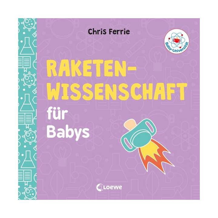 Baby-Universität - Raketenwissenschaft für Babys. Pappbilderbuch zum Vorlesen und Anregung der Entdeckungslust für Kleinkinder ab 2 Jahre