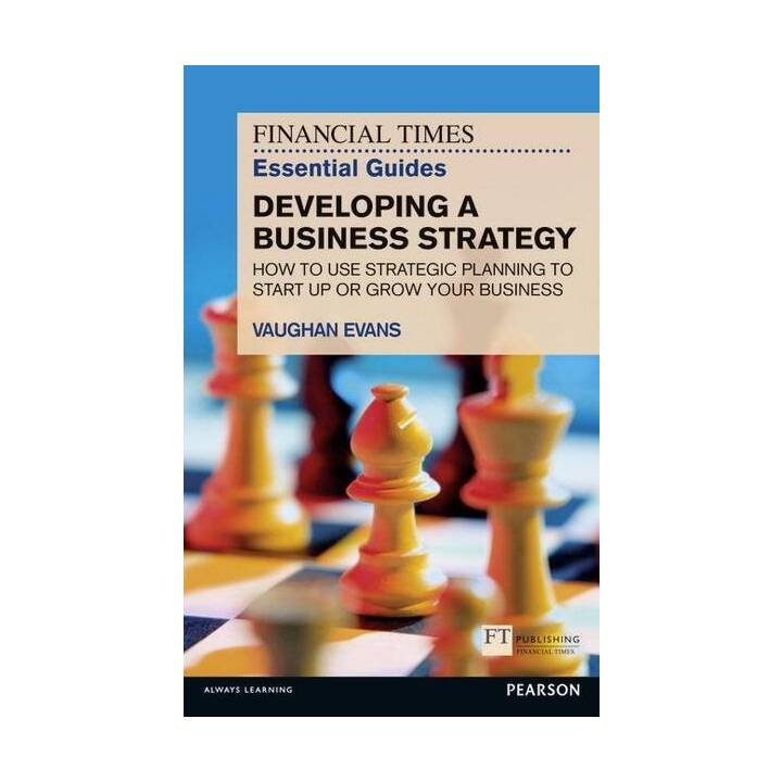 FT Essential Guide to Developing a Business Strategy