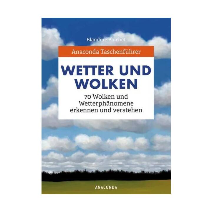 Anaconda Taschenführer Wetter und Wolken. 70 Wolken und Wetterphänomene erkennen und verstehen