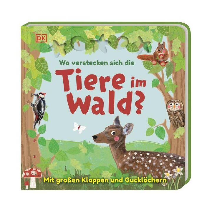 Wo verstecken sich die Tiere im Wald?. Pappbilderbuch mit Klappen und Gucklöchern ab 2 Jahren