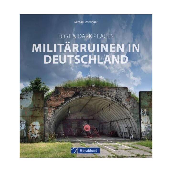 Lost & Dark Places: Militärruinen in Deutschland