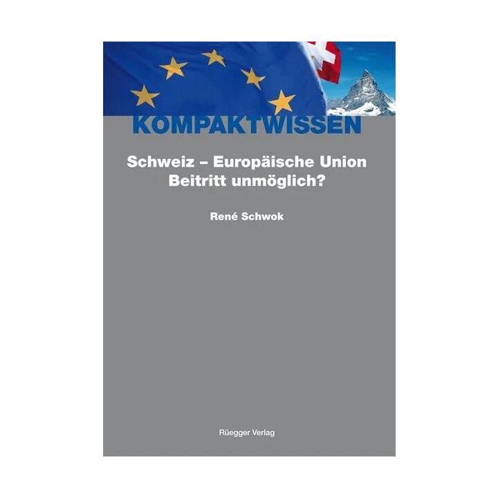 Schweiz - Europäische Union: Beitritt unmöglich?