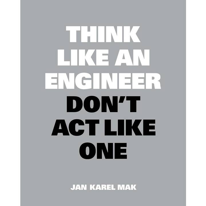 Think Like an Engineer, Don't Act Like One