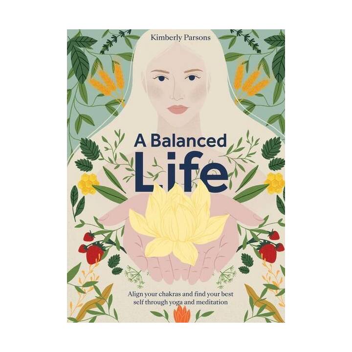 A Balanced Life: Align Your Chakras and Find Your Best Self Through Yoga and Meditation