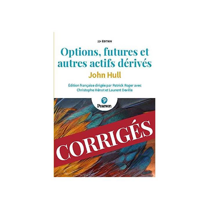 Options, futures et autres actifs dérivés - Les corrigés - 11e éd