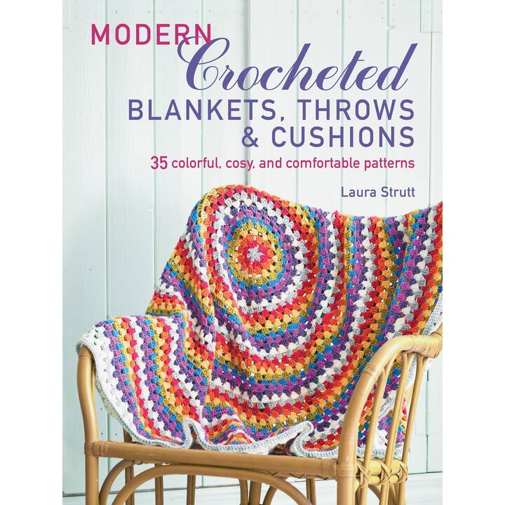 Modern Crocheted Blankets, Throws and Cushions / 35 colourful, cosy and comfortable patterns