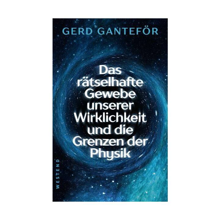 Das rätselhafte Gewebe unserer Wirklichkeit und die Grenzen der Physik