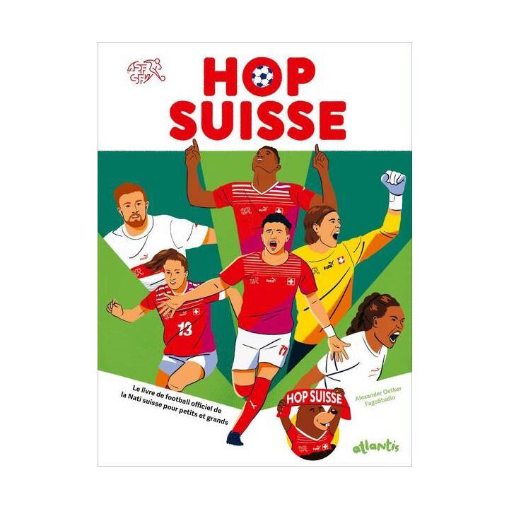Hop Suisse. Le livre de football officiel de la Nati suisse pour petits et grands