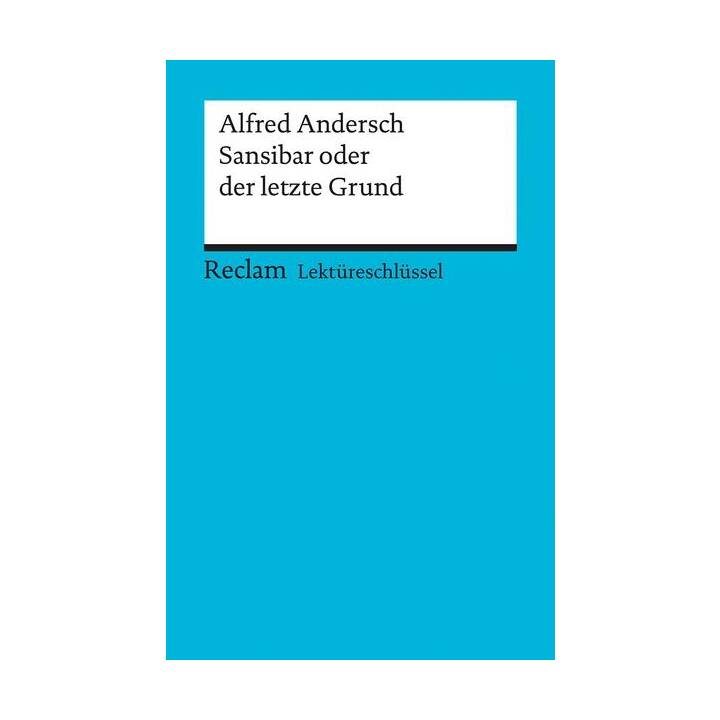 Lektüreschlüssel zu Alfred Andersch: Sansibar oder der letzte Grund