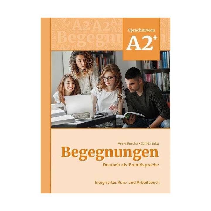 Begegnungen Deutsch als Fremdsprache A2+: Integriertes Kurs- und Arbeitsbuch