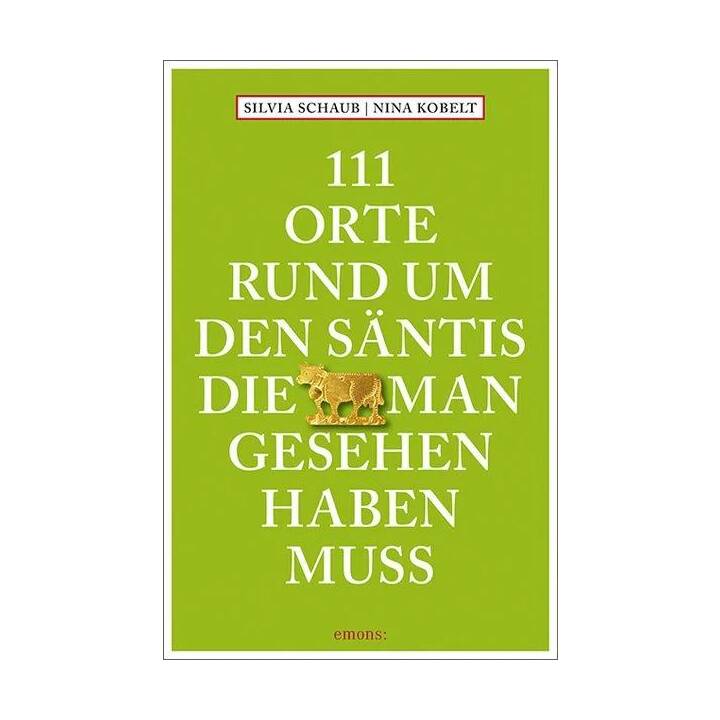 111 Orte rund um den Säntis, die man gesehen haben muss