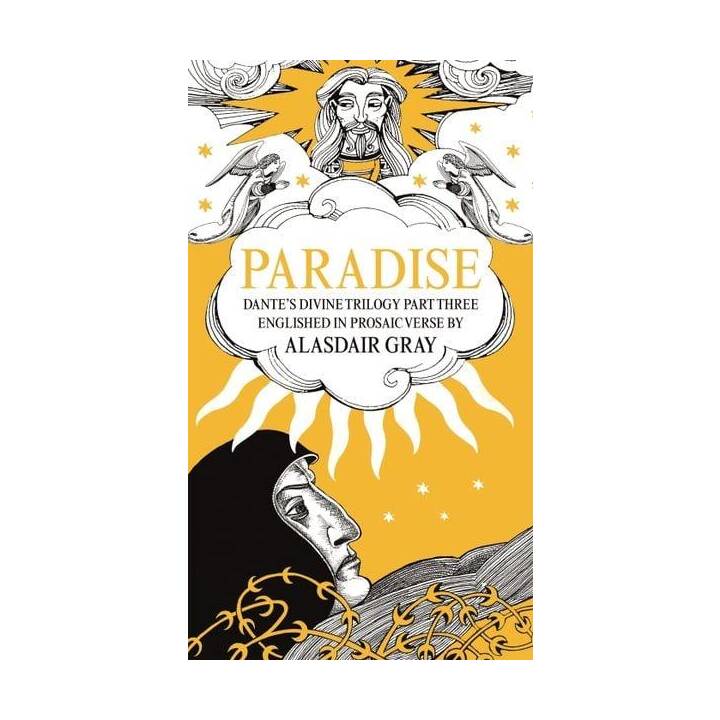 Paradise: Dante's Divine Trilogy Part Three. Englished in Prosaic Verse by Alasdair Gray