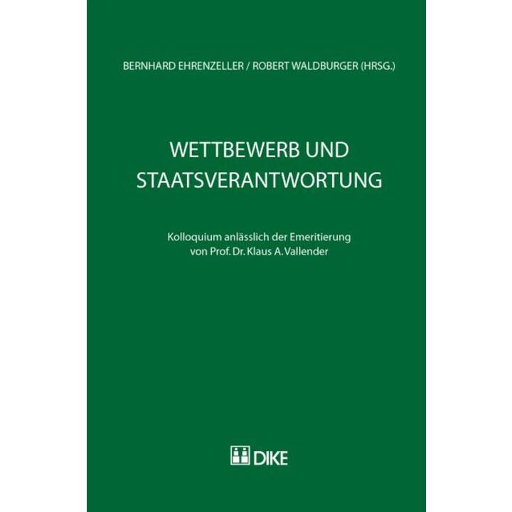 Wettbewerb und Staatsverantwortung. Kolloquium anlässlich der Emeritierung von Prof. Dr. Klaus A. Vallender