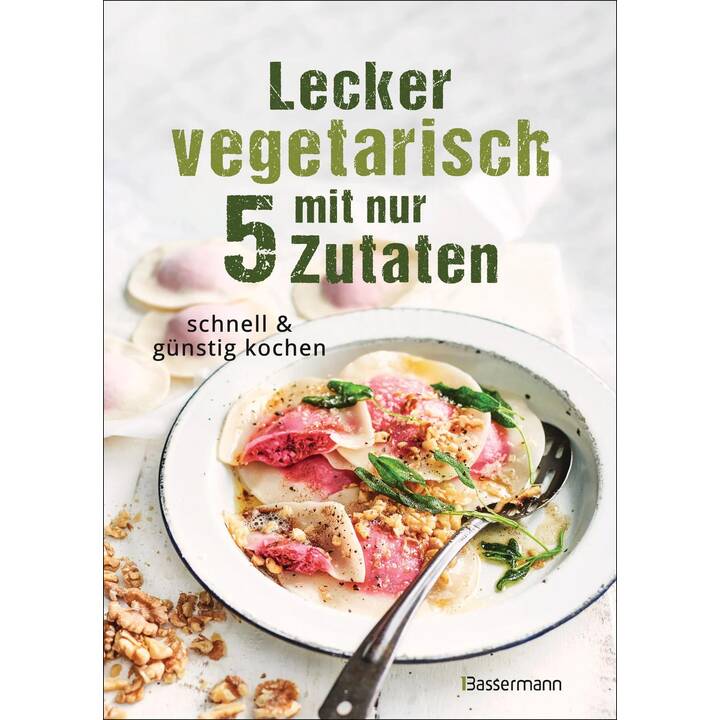 Lecker vegetarisch mit nur 5 Zutaten - schnelle, preiswerte und gesunde Rezepte