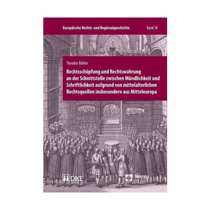 Rechtsschöpfung und Rechtswahrung an der Schnittstelle zwischen Mündlichkeit und Schriftlichkeit aufgrund von mittelalterlichen Rechtsquellen insbesondere aus Mitteleuropa