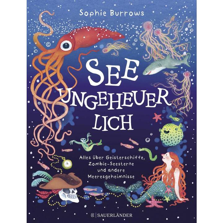 Seeungeheuerlich. Alles über Geisterschiffe, Zombie-Seesterne und andere Meeresgeheimnisse - Spannendes Kindersachbuch ab 6 Jahren