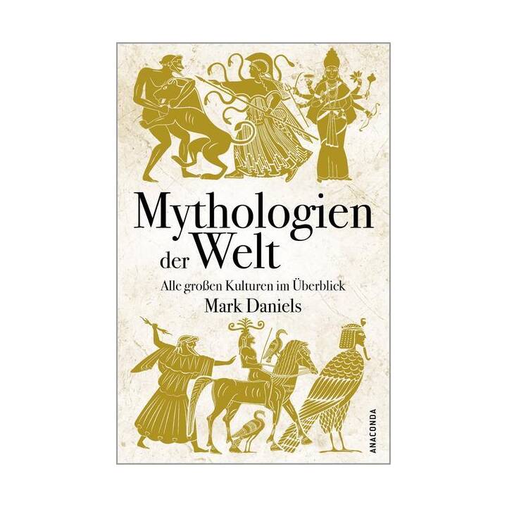 Mythologien der Welt. Alle grossen Kulturen im Überblick