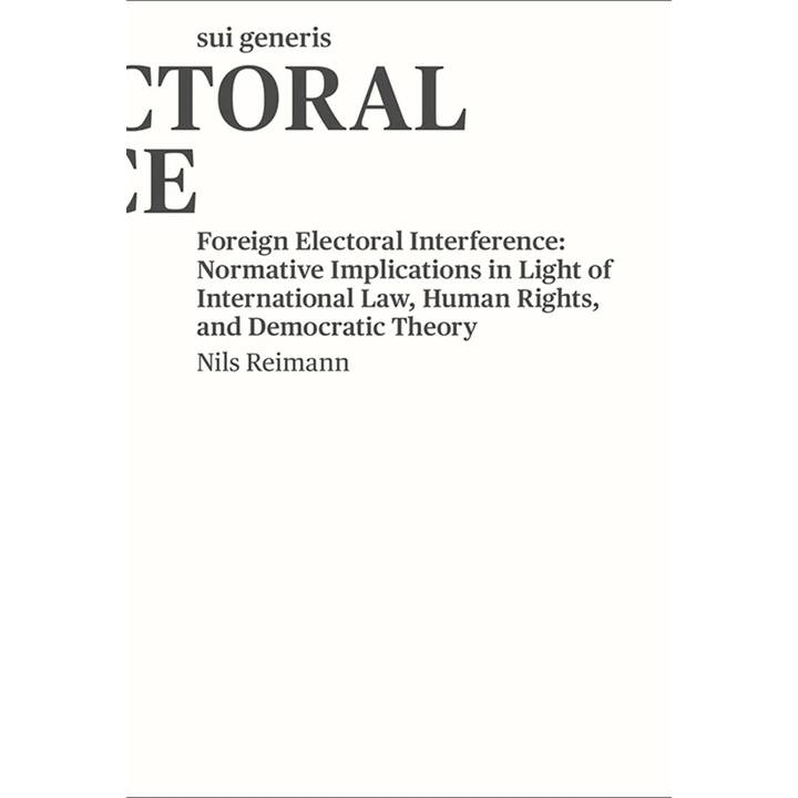 Foreign Electoral Interference: Normative Implications in Light of International Law, Human Rights, and Democratic Theory