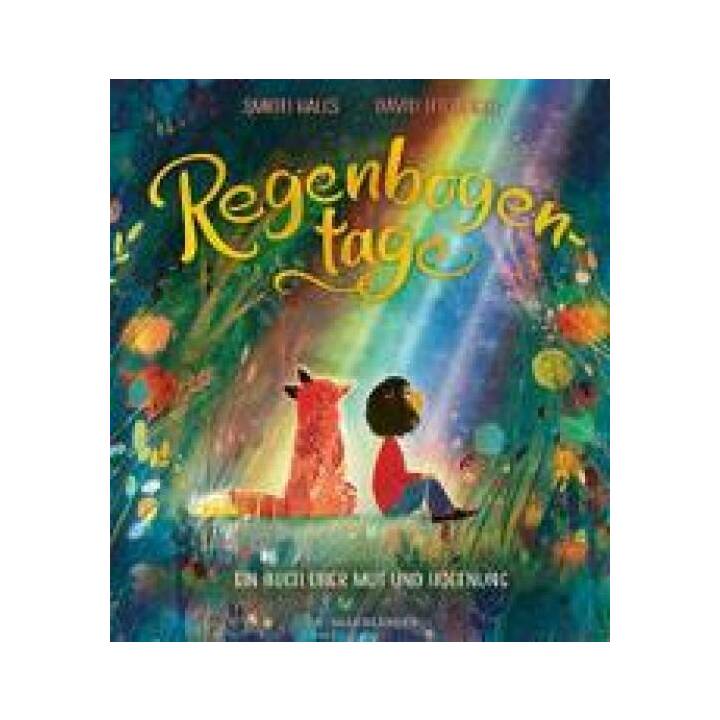 Regenbogentage. Ein Buch über Mut und Hoffnung - Geschenkbuch für Jungen und Mädchen ab 4 Jahren