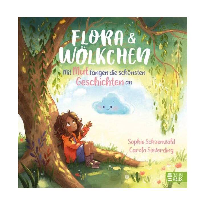 Flora und Wölkchen - Mit Mut fangen die schönsten Geschichten an. Ein einfühlsames Bilderbuch über Gefühle, Emotionen und eine aussergewöhnliche Freundschaft