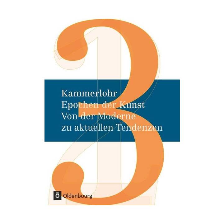 Kammerlohr, Epochen der Kunst - Neubearbeitung, Band 3, Von der Moderne zu aktuellen Tendenzen, Schülerbuch
