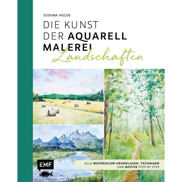Die Kunst der Aquarellmalerei – Landschaften / Alle Watercolor-Grundlagen, Techniken und Motive Step by Step