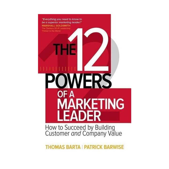 The 12 Powers of a Marketing Leader: How to Succeed by Building Customer and Company Value