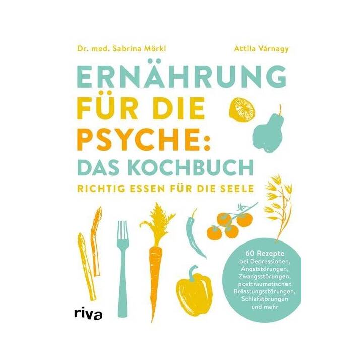 Ernährung für die Psyche: Das Kochbuch