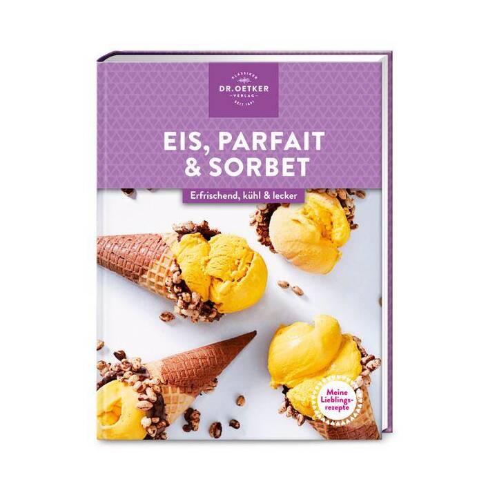 Meine Lieblingsrezepte: Eis, Parfait & Sorbet