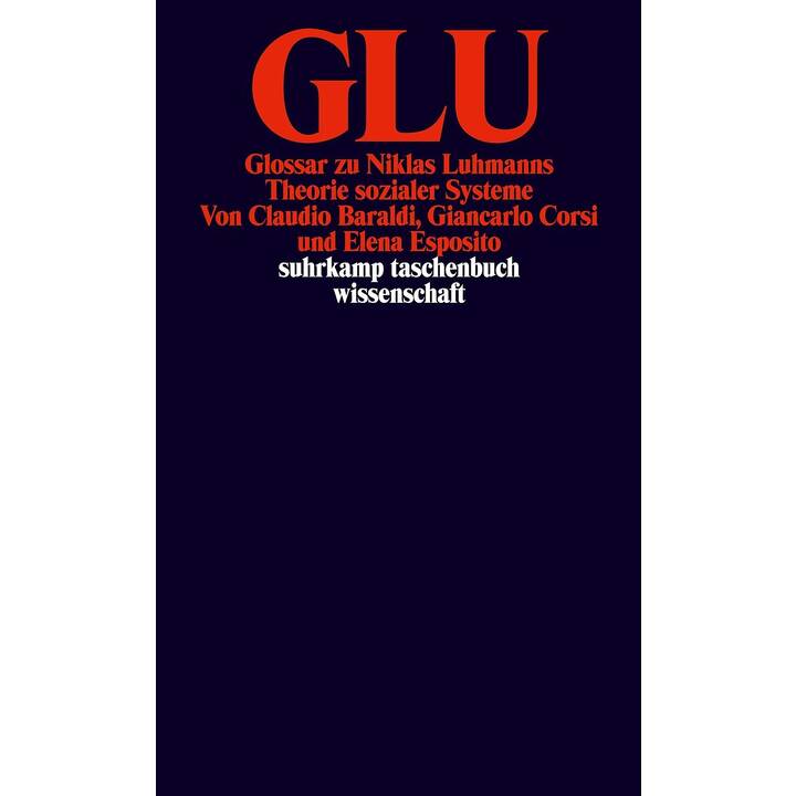 GLU. Glossar zu Niklas Luhmanns Theorie sozialer Systeme