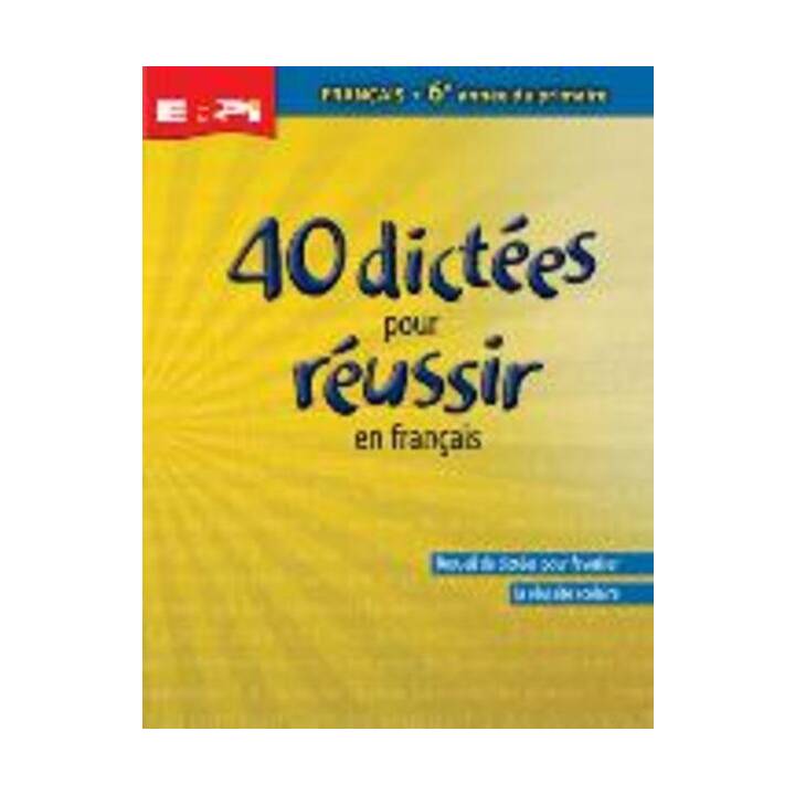 40 dictées pour réussir en français en 6e année