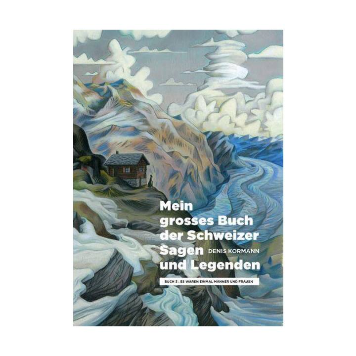 Mein grosses Buch der Schweizer Sagen und Legenden