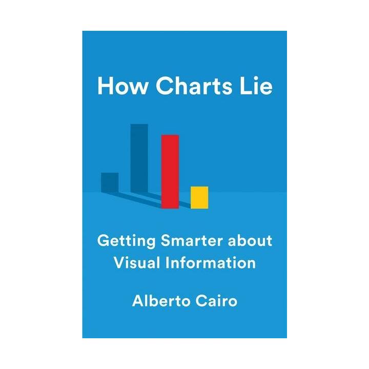 How Charts Lie: Getting Smarter about Visual Information