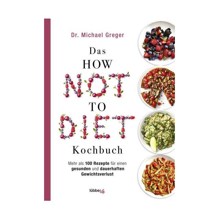 Das HOW NOT TO DIET Kochbuch