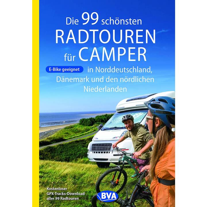 Die 99 schönsten Radtouren für Camper in Norddeutschland, Dänemark und den nördlichen Niederlanden, E-Bike geeignet, mit GPX-Tracks-Download